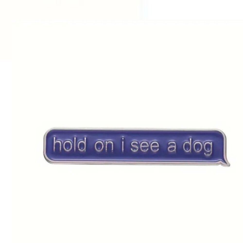 Hold On I See a Dog Enamel Pin